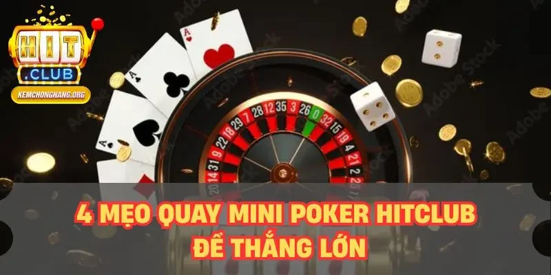 4 mẹo quay mini poker HITCLUB để thắng lớn