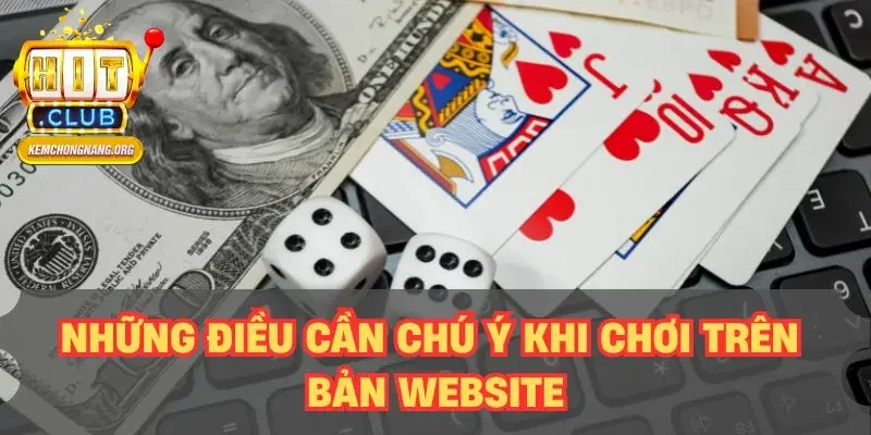 Những điều cần chú ý khi chơi trên bản website